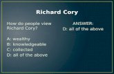 How do people view Richard Cory? A: wealthy B: knowledgeable C: collected D: all of the above ANSWER: D: all of the above.