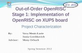 Out-of-Order OpenRISC Stage 1: Implementation of OpenRISC on XUP5 board Project Characterization By: Vova Menis-Lurie Sonia Gershkovich Advisor: Mony Orbach.
