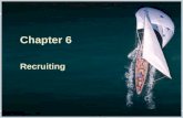 Chapter 6, slide 1 Chapter 6 Recruiting. Chapter 6, slide 2 Introduction Recruiting brings together those with jobs to fillthose seeking jobs and Once.