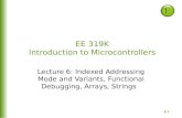 6-1 EE 319K Introduction to Microcontrollers Lecture 6: Indexed Addressing Mode and Variants, Functional Debugging, Arrays, Strings.
