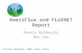 AmeriFlux and FLUXNET Report Dennis Baldocchi Bev Law AsiaFlux Workshop, 2008, Seoul, Korea.