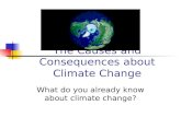 The Causes and Consequences about Climate Change What do you already know about climate change?