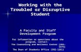 Working with the Troubled or Disruptive Student A Faculty and Staff Development Program For information or questions about the program, contact: The Counseling.