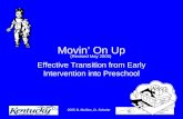 2005 B. Mullins, D. Scheler 1 Movin’ On Up Effective Transition from Early Intervention into Preschool (Revised May 2005)