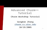 1 Advanced Charm++ Tutorial Charm Workshop Tutorial Gengbin Zheng charm.cs.uiuc.edu 10/19/2005.