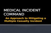 MEDICAL INCIDENT COMMAND.  Disasters and MCI’s are challenging situations  Why?  Large number of patients  Lack of specialized equipment or help.