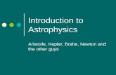 Introduction to Astrophysics Aristotle, Kepler, Brahe, Newton and the other guys.