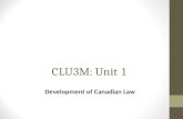 CLU3M: Unit 1 Development of Canadian Law. Based upon the laws of Britain and France French Law – codified / written down (Napoleonic Code) British Law.