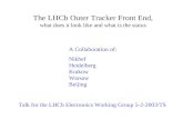 The LHCb Outer Tracker Front End, what does it look like and what is the status Talk for the LHCb Electronics Working Group 5-2-2003/TS A Collaboration.