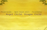 1 Angel Child, Dragon Child Third Grade: Open Court Unit: Friendship.
