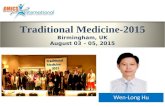 Wen-Long Hu Traditional Medicine-2015 Birmingham, UK August 03 – 05, 2015 TraditionalMedicine 2015 2015.