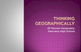 AP Human Geography Parkview High School.  What is Geography?  Geography is a representation of the whole known world together with the phenomena which.