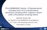 The REMEDEE Study: A Randomized Comparison of a Combination Sirolimus Eluting EPC Capture Stent with a Paclitaxel Eluting Stent Michael Haude, MD On behalf.