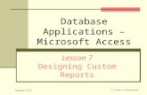Database Applications – Microsoft Access Lesson 7 Designing Custom Reports Updated 11/13 27 Slides in Presentation.
