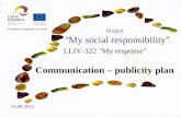 Project “ My social responsibility ” LLIV-322 “ My response ” Communication – publicity plan 14.08.2012.