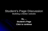 Student’s Page Discussion Building a Better website By…. Student’s Page Click to continue.
