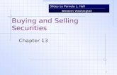 Slides by Pamela L. Hall Western Washington University 1 Buying and Selling Securities Chapter 13.