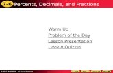 7-6 Percents, Decimals, and Fractions Warm Up Warm Up Lesson Presentation Lesson Presentation Problem of the Day Problem of the Day Lesson Quizzes Lesson.