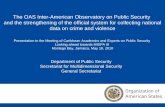 Department of Public Security Secretariat for Multidimensional Security General Secretariat The OAS Inter-American Observatory on Public Security and the.