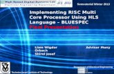Implementing RISC Multi Core Processor Using HLS Language – BLUESPEC Final Presentation Liam Wigdor Advisor Mony Orbach Shirel Josef Semesterial Winter.