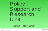 Upd8 (May 2006) P olicy S upport and R esearch U nit upd8 – May 2006.