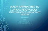 MAJOR APPROACHES TO CLINICAL PSYCHOLOGY – ATTENTION DEFICIT HYPERACTIVITY DISORDER AMBER WILLIAMS PSY/480 NOVEMBER 10, 2014 ANDREW RODRIGUEZ, L.P. C. -