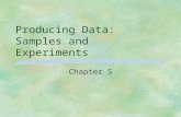 Producing Data: Samples and Experiments Chapter 5.