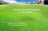 Solving Quadratic Equations with Graphs Slideshow 31, Mathematics Mr. Richard Sasaki, Room 307.