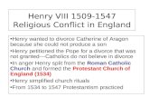 Henry VIII 1509-1547 Religious Conflict in England Henry wanted to divorce Catherine of Aragon because she could not produce a son Henry petitioned the.