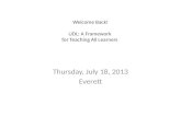 Welcome Back! UDL: A Framework for Teaching All Learners Thursday, July 18, 2013 Everett.