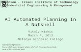 AI Automated Planning In A Nutshell Vitaly Mirkis March 4, 2013 Netanya Academic College Acknowledgments: Some slides are based slides of Prof. Carmel.