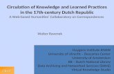 Circulation of Knowledge and Learned Practices in the 17th-century Dutch Republic A Web-based Humanities’ Collaboratory on Correspondences Walter Ravenek.