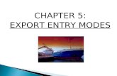 CHAPTER 5: EXPORT ENTRY MODES.  Choice between direct and indirect exporting organizational forms involves: 1. cost of performing functions, 2. transaction.