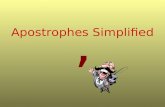 ’ Apostrophes Simplified. Uses of the Apostrophe 1.To show possession. 2.To show that a letter is missing. 3.To show, in some cases, that a word is plural.