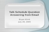 Talk Schedule Question Answering from Email Bryan Klimt July 28, 2005.
