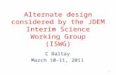 Alternate design considered by the JDEM Interim Science Working Group (ISWG) C Baltay March 10-11, 2011 1.