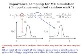 Importance sampling for MC simulation (“Importance-weighted random walk”) Sampling points from a uniform distribution may not be the best way for MC. When.