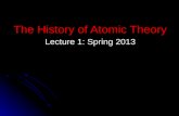 The History of Atomic Theory Lecture 1: Spring 2013.