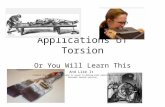 Applications of Torsion Or You Will Learn This And Like It (Credit for many illustrations is given to McGraw Hill publishers and an array of internet search.
