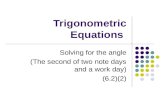 Trigonometric Equations Solving for the angle (The second of two note days and a work day) (6.2)(2)