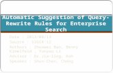 Automatic Suggestion of Query-Rewrite Rules for Enterprise Search Date : 2013/08/13 Source : SIGIR’12 Authors : Zhuowei Bao, Benny Kimelfeld, Yunyao Li.