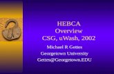 HEBCA Overview CSG, uWash, 2002 Michael R Gettes Georgetown University Gettes@Georgetown.EDU.