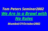 Tom Peters Seminar2002 We Are in a Brawl with No Rules Mumbai/31October2002.