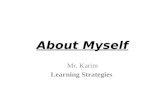 About Myself Mr. Karim Learning Strategies. A Little about Myself Math Teacher Love Sports Avid Reader Enjoy Hip-hop music Part of large family Hoping.