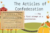 The Articles of Confederation --- The Nation’s first attempt at a Constitution.