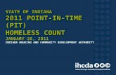 STATE OF INDIANA 2011 POINT-IN-TIME (PIT) HOMELESS COUNT JANUARY 26, 2011 STATE OF INDIANA 2011 POINT-IN-TIME (PIT) HOMELESS COUNT JANUARY 26, 2011 INDIANA.