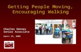 1 Getting People Moving, Encouraging Walking Charles Denney Senior Associate April 29, 2008.