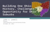 Building One Ohio: History, Challenges, & Opportunity for Ohio’s Suburbs john a. powell Director, Haas Institute for a Fair and Inclusive Society October.