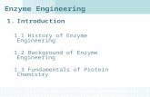 Enzyme Engineering 1.Introduction 1.1 History of Enzyme Engineering 1.2 Background of Enzyme Engineering 1.3 Fundamentals of Protein Chemistry.