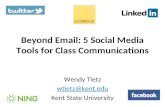 Beyond Email: 5 Social Media Tools for Class Communications Wendy Tietz wtietz@kent.edu Kent State University.